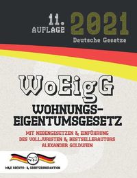 Cover image for WoEigG - Wohnungseigentumsgesetz: Mit Nebengesetzen & Einfuhrung des Volljuristen und Bestsellerautors Alexander Goldwein