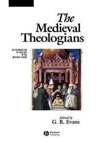 Cover image for The Medieval Theologians: An Introduction to Theology in the Medieval Period