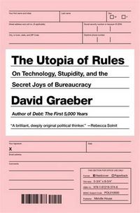 Cover image for The Utopia of Rules: On Technology, Stupidity, and the Secret Joys of Bureaucracy