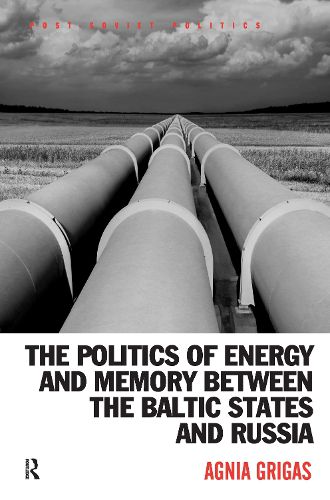 Cover image for The Politics of Energy and Memory Between the Baltic States and Russia