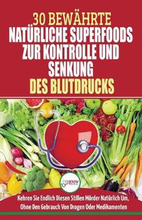 Cover image for Bluthochdruck Senken: Der Ultimative Loesungsleitfaden Fur Naturliche Herzkrankheiten - 30 Bewahrte Naturliche Super Foods Zur Kontrolle Und Senkung Des Bluthochdrucks (Bucher In Deutsch/german Book)