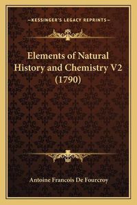 Cover image for Elements of Natural History and Chemistry V2 (1790)