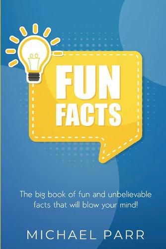 Cover image for Fun Facts: The big book of fun and unbelievable facts that will blow your mind!