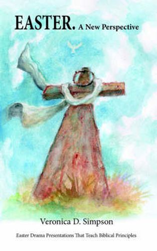 Cover image for EASTER. A New Perspective: Drama Presentations That Teach Biblical Principles