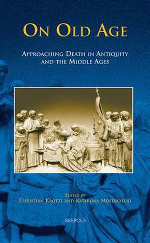 Cover image for On Old Age: Approaching Death in Antiquity and the Middle Ages