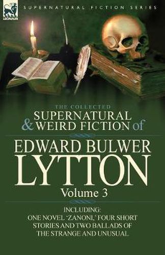 Cover image for The Collected Supernatural and Weird Fiction of Edward Bulwer Lytton-Volume 3: Including One Novel 'Zanoni, ' Four Short Stories and Two Ballads of Th