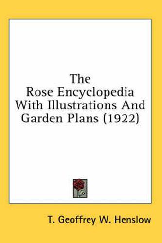 The Rose Encyclopedia with Illustrations and Garden Plans (1922)