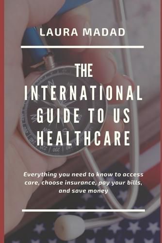 Cover image for The international Guide to US Healthcare