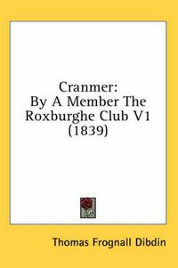 Cover image for Cranmer: By a Member the Roxburghe Club V1 (1839)