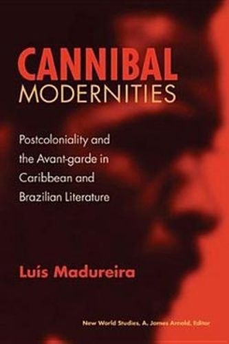 Cover image for Cannibal Modernities: Postcoloniality and the Avant-Garde in Caribbean and Brazilian Literature