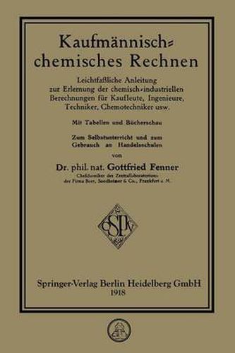 Cover image for Kaufmannisch-Chemisches Rechnen: Leichtfassliche Anleitung Zur Erlernung Der Chemisch-Industriellen Berechnungen Fur Kaufleute, Ingenieure, Techniker, Chemotechniker Usw.
