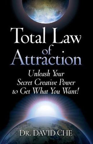 Cover image for Total Law of Attraction: Unleash Your Secret Creative Power To Get What You Want!