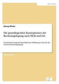 Cover image for Die grundlegenden Konzeptionen der Rechnungslegung nach HGB und IAS: Ein kritischer Vergleich hinsichtlich der Erfullung der Zwecke der externen Rechnungslegung