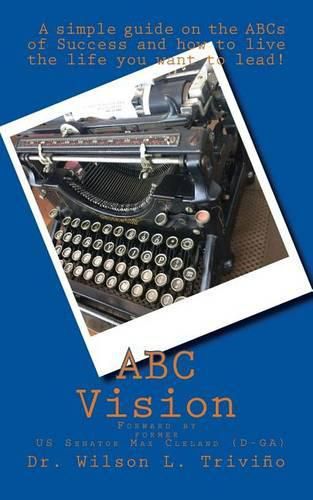 Cover image for ABC Vision: A Simple Guide on the ABCs of Success and how to live the life you want to lead!