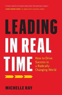 Cover image for Leading in Real Time: How to Drive Success in a Radically Changing World