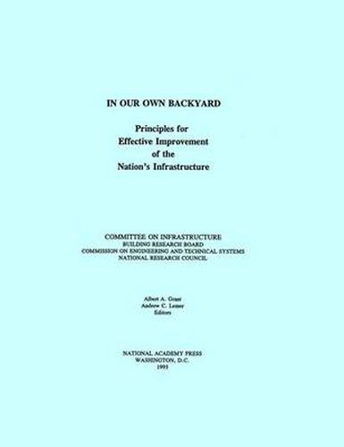 In Our Own Backyard: Principles for Effective Improvement of the Nation's Infrastructure