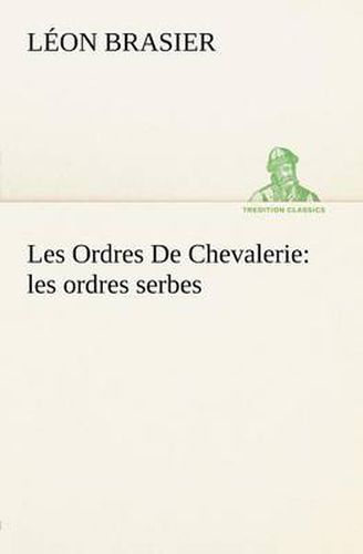 Cover image for Les Ordres De Chevalerie: les ordres serbes