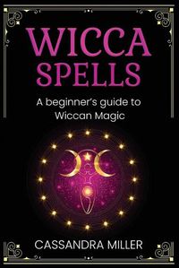 Cover image for Wicca Spells: A Beginner's Guide to Wiccan Magic