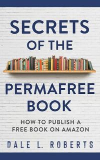 Cover image for Secrets of the Permafree Book: How to Publish a Free Book on Amazon