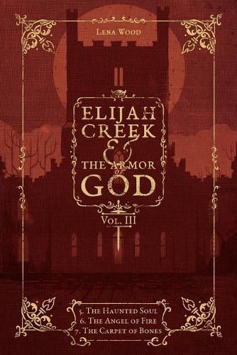 Cover image for Elijah Creek & The Armor of God Vol. III: 5. The Haunted Soul, 6. The Angel of Fire, 7: The Carpet of Bones