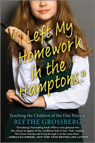 Cover image for I Left My Homework in the Hamptons: What I Learned Teaching the Children of the One Percent