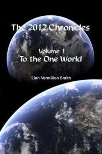 Cover image for The 2012 Chronicles: To The One World