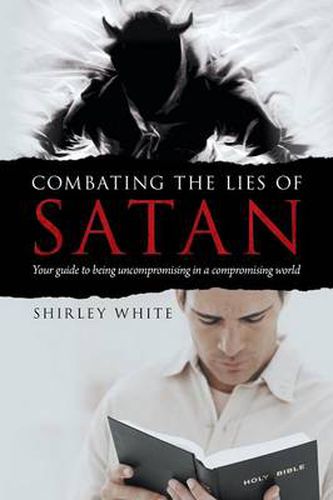 Cover image for Combating the Lies of Satan: Your Guide to Being Uncompromising in a Compromising World