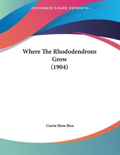 Cover image for Where the Rhododendrons Grow (1904)