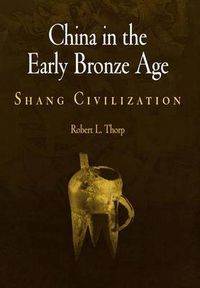 Cover image for China in the Early Bronze Age: Shang Civilization
