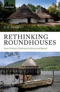 Cover image for Rethinking Roundhouses: Later Prehistoric Settlement in Britain and Beyond