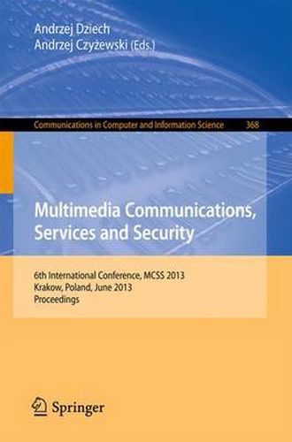 Cover image for Multimedia Communications, Services and Security: 6th International Conference, MCSS 2013, Krakow, Poland, June 6-7, 2013. Proceedings