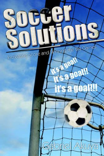 Cover image for Soccer Solutions: Scoring More Goals and Winning the Big Games