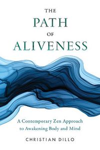 Cover image for The Path of Aliveness: A Contemporary Zen Approach to Awakening Body and Mind