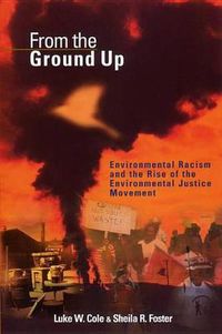 Cover image for From the Ground Up: Environmental Racism and the Rise of the Environmental Justice Movement