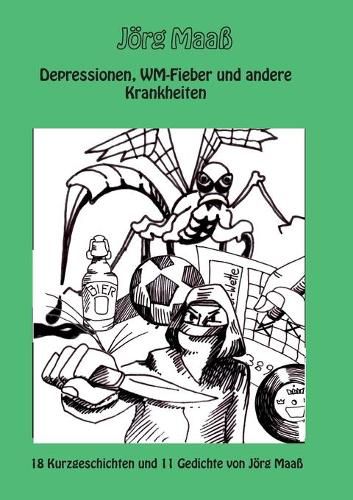 Cover image for Depressionen, WM-Fieber und andere Krankheiten: 18 Kurzgeschichten und 11 Gedichte