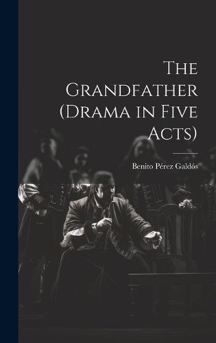 Cover image for The Grandfather (drama in Five Acts)