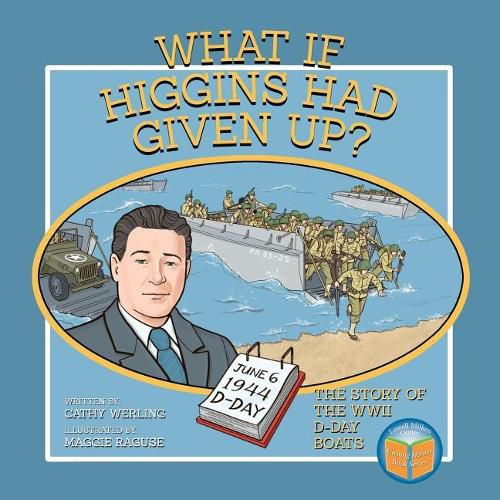 Cover image for What If Higgins Had Given Up?: The Story of the WWII D-Day Boats