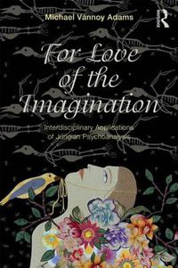 Cover image for For Love of the Imagination: Interdisciplinary Applications of Jungian Psychoanalysis