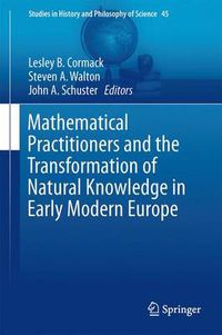 Cover image for Mathematical Practitioners and the Transformation of Natural Knowledge in Early Modern Europe