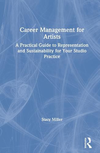 Cover image for Career Management for Artists: A Practical Guide to Representation and Sustainability for Your Studio Practice