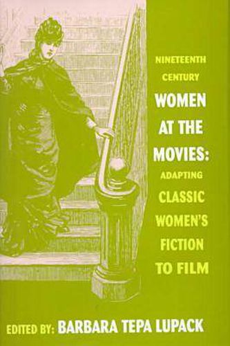 Nineteenth Century Women at the Movies: Adapting Women's Fiction to Film