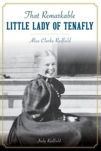 Cover image for That Remarkable Little Lady of Tenafly: Alice Clarke Redfield