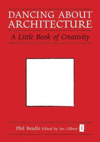 Cover image for Dancing About Architecture: A Little Book of Creativity