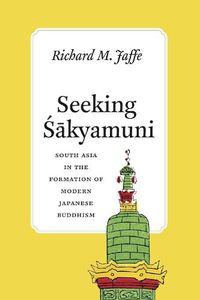 Cover image for Seeking Sakyamuni: South Asia in the Formation of Modern Japanese Buddhism