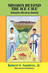 Cover image for Mission Beyond the Ice Cave: Atlantis-Mexico-Zotola