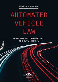 Cover image for Automated Vehicle Law: Legal Liability, Regulation, and Data Security