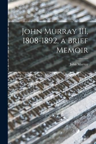 John Murray III, 1808-1892, a Brief Memoir