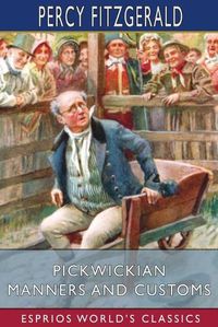 Cover image for Pickwickian Manners and Customs (Esprios Classics)