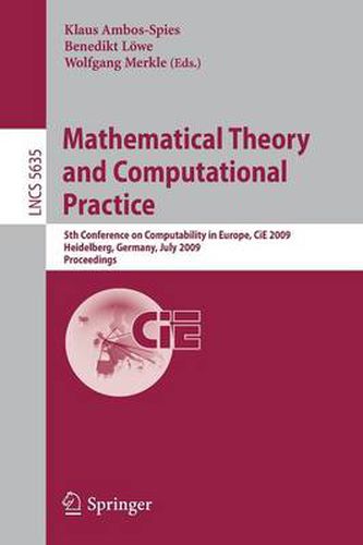 Cover image for Mathematical Theory and Computational Practice: 5th Conference on Computability in Europe, CiE 2009, Heidelberg, Germany, July 19-24, 2009, Proceedings