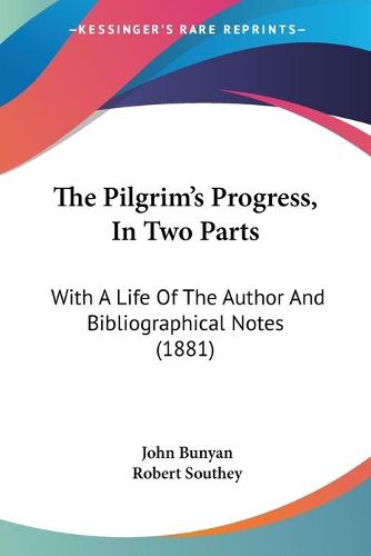 Cover image for The Pilgrim's Progress, in Two Parts: With a Life of the Author and Bibliographical Notes (1881)